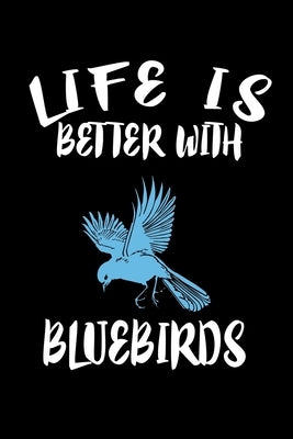 Life Is Better With Bluebirds: Animal Nature Collection by Marcus, Marko
