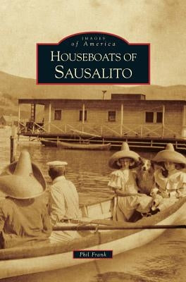 Houseboats of Sausalito by Frank, Phil