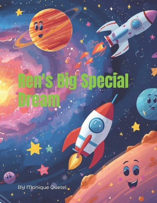Ren's Big Special Dream: A Story About Believing in yourself. Where Your Imagination Creates The Best Adventures. You Can Be Anything You Want To Be. by Quetel, Monique