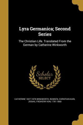 Lyra Germanica; Second Series by Winkworth, Catherine 1827-1878