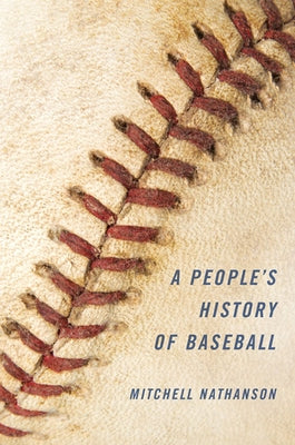 A People's History of Baseball by Nathanson, Mitchell
