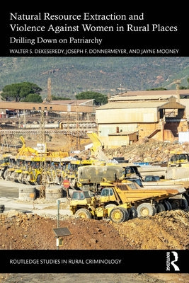 Natural Resource Extraction and Violence against Women in Rural Places: Drilling Down on Patriarchy by Dekeseredy, Walter S.