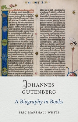 Johannes Gutenberg: A Biography in Books by White, Eric Marshall