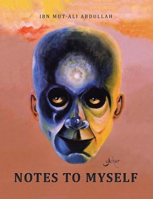 Notes to Myself by Abdullah, Ibn Mut-Ali