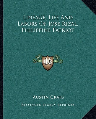 Lineage, Life and Labors of Jose Rizal, Philippine Patriot by Craig, Austin