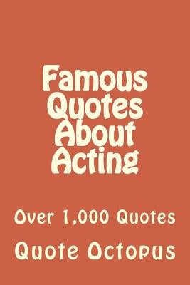 Famous Quotes About Acting: Over 1,000 Quotes by Octopus, Quote