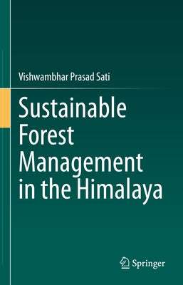 Sustainable Forest Management in the Himalaya by Sati, Vishwambhar Prasad
