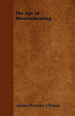 The Age of Mountaineering by Ullman, James Ramsey