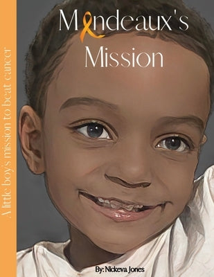 Mandeaux's Mission: A little boy's mission to beat cancer by Jones, Nickeva