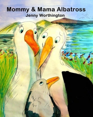 Mommy and Mama Albatross: This warm and tender story follows Mommy and Mama Albatross raising their chick in a same-sex partnership. Little chic by Worthington, Jenny