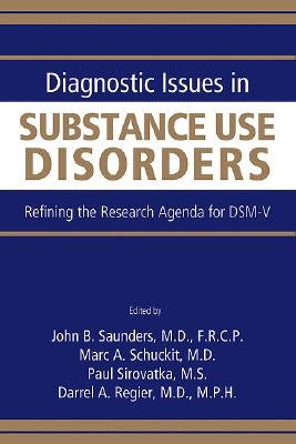 Diagnostic Issues in Substance Use Disorders: Refining the Research Agenda for Dsm-V by Saunders, John B.