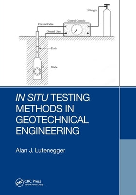 In Situ Testing Methods in Geotechnical Engineering by Lutenegger, Alan J.