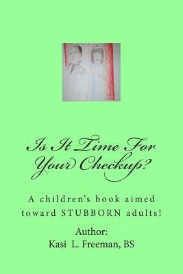 Is It Time For Your Checkup?: A children's book aimed towards stubborn adults by Walker, Rowen