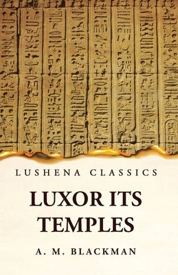 Luxor and its Temples by Aylward M Blackman