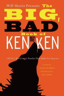 Will Shortz Presents the Big, Bad Book of Kenken: 100 Very Hard Logic Puzzles That Make You Smarter by Shortz, Will