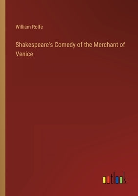 Shakespeare's Comedy of the Merchant of Venice by Rolfe, William