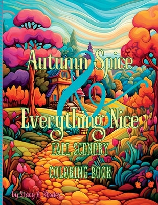 Autumn Spice & Everything Nice Fall Scenery Coloring Book by Rhodes, Stacy A.