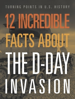 12 Incredible Facts about the D-Day Invasion by Sepahban, Lois