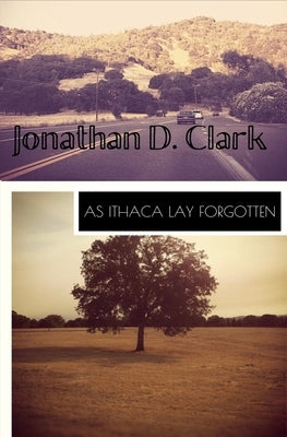 As Ithaca Lay Forgotten by Clark, Jonathan D.