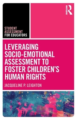 Leveraging Socio-Emotional Assessment to Foster Children's Human Rights by Leighton, Jacqueline P.