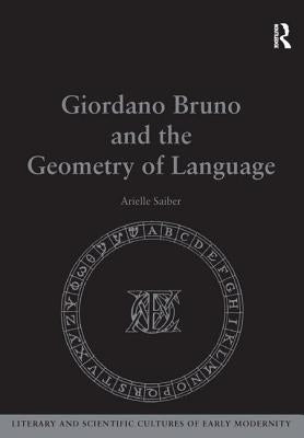 Giordano Bruno and the Geometry of Language by Saiber, Arielle