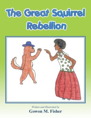 The Great Squirrel Rebellion by Fisher, Gowon M.