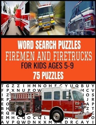 Word Search Puzzles Firemen and Firetrucks: For Kids Ages 5-9 75 Fun and Exciting Puzzles for Kids Who Love Firemen and All Things Related Makes a Gre by Press, Nz Lee