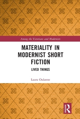 Materiality in Modernist Short Fiction: Lived Things by Oulanne, Laura