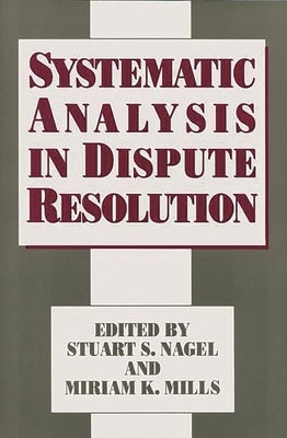 Systematic Analysis in Dispute Resolution by Nagel, Stuart S.