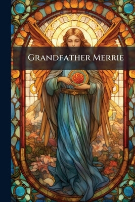 Grandfather Merrie: Or, The Command and the Promise .. by Anonymous