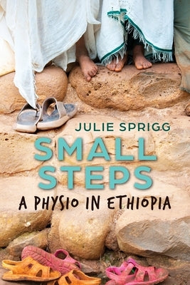 Small Steps: A Physio in Ethiopia by Sprigg, Julie