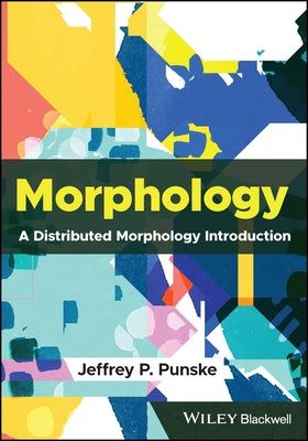 Morphology: A Distributed Morphology Introduction by Punske, Jeffrey P.
