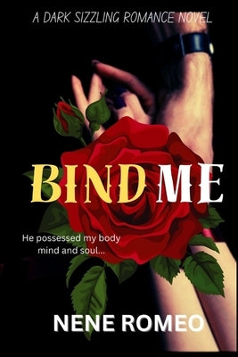 Bind Me: A Dark Sizzling Romance Novel by Romeo, Nene