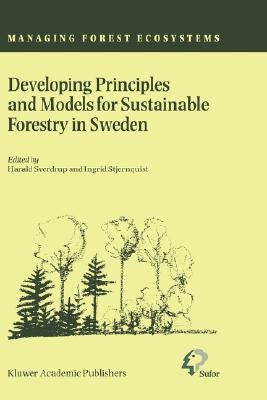 Developing Principles and Models for Sustainable Forestry in Sweden by Sverdrup, H.