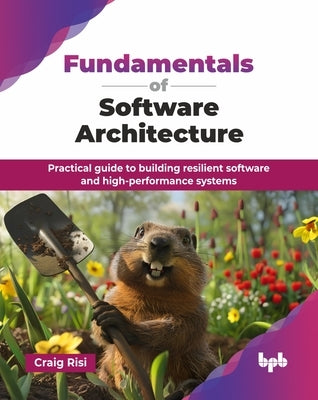 Fundamentals of Software Architecture: Practical guide to building resilient software and high-performance systems (English Edition) by Risi, Craig