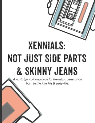 Xennials: Not just side parts & skinny jeans: A nostalgic coloring book for the micro generation born in the late 70s & early 80 by McGuire, Jen
