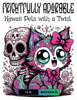 Frightfully Adorable: Kawaii Pets with a Twist: Great Gift for the Spooky Fan in Your Life by Schlicht, Ka