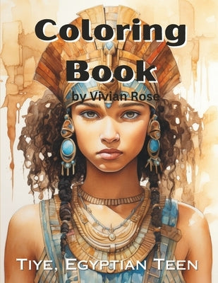 Coloring Book: Tiye, Egyptian Teen by Rose, Vivian