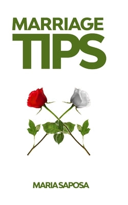 Marriage tips: Practical Help for Married Couples, Secrets and Advice for Better Relationship, and Last Longing Marriage by Saposa, Maria
