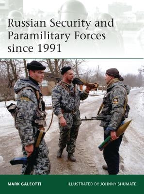 Russian Security and Paramilitary Forces Since 1991 by Galeotti, Mark