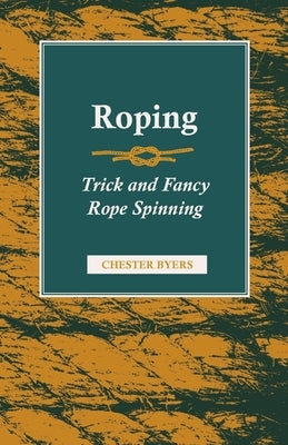 Roping - Trick and Fancy Rope Spinning by Byers, Chester