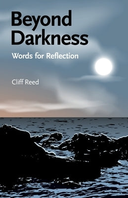 Beyond Darkness: Words for Reflection by Reed, Cliff