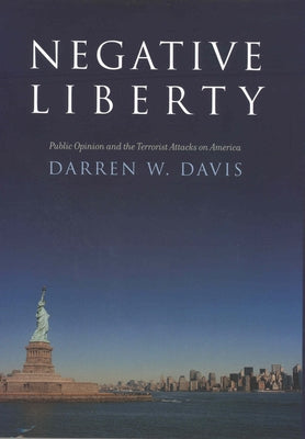 Negative Liberty: Public Opinion and the Terrorist Attacks on America by Davis, Darren W.