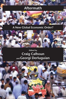 Aftermath: A New Global Economic Order? by Calhoun, Craig