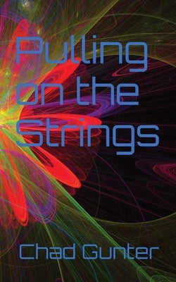 Pulling on the Strings by Gunter, Chad Eric