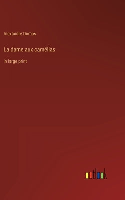 La dame aux camélias: in large print by Dumas, Alexandre