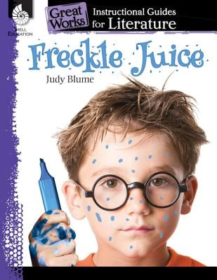 Freckle Juice: An Instructional Guide for Literature: An Instructional Guide for Literature by Sturgeon, Kristi