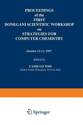 Proceedings of the First Donegani Scientific Workshop on Strategies for Computer Chemistry: October 12-13, 1987 by Tosi, Camillo