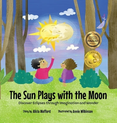 The Sun Plays with the Moon: An Imaginative Introduction to the Lunar and Solar Eclipses (Mom's Choice Awards Recipient) by Mofford, Alicia