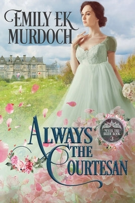 Always the Courtesan by Murdoch, Emily E. K.